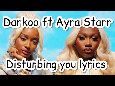 Darkoo ft Ayra Starr Disturbing lyrics