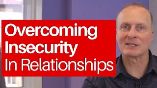 Overcoming Insecurity in Relationships