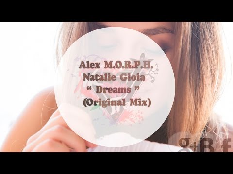 Alex M.O.R.P.H. & Natalie Gioia - Dreams (Original Mix)