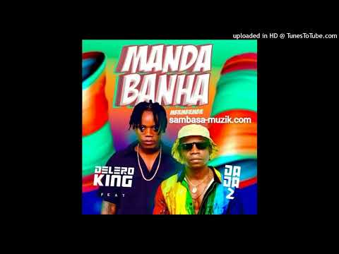 Delero King feat. Dada 2 - Manda Banha (Kuduro) (Áudio Official)