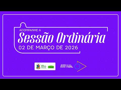 Acompanhe a Sessão Ordinária do dia 02 de março de 2026