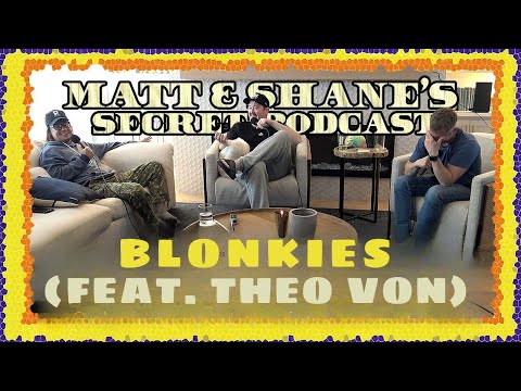 Blonkies (feat. THEO VON) Paytch | Matt and Shane's Secret Podcast