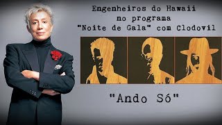 Engenheiros do Hawaii - "Ando Só" - programa "Noite de Gala" com Clodovil
