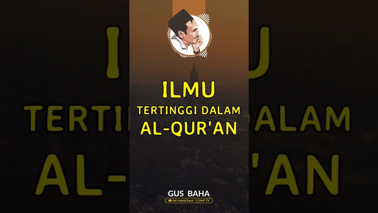 Ilmu Tertinggi dalam Alquran ~ Gus Baha