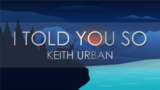 Keith Urban - I Told You So (Lyric Video)