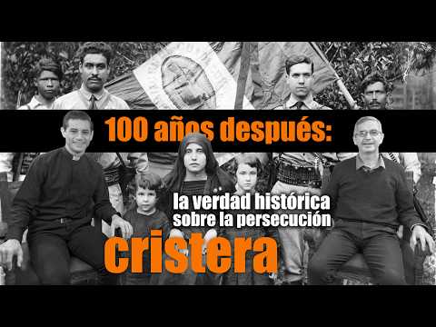 2. 100 AÑOS DESPUÉS: LA VERDAD HISTÓRICA SOBRE LA PERSECUCIÓN CRISTERA | Face to Faith