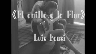 EL ANILLO Y LA FLOR - LUIS FONSI//LETRA