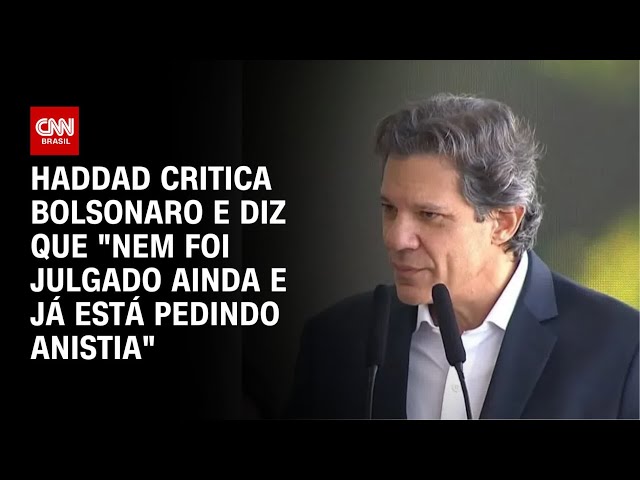 Bolsonaro "nem foi julgado ainda e já está pedindo anistia", critica Haddad | BASTIDORES CNN