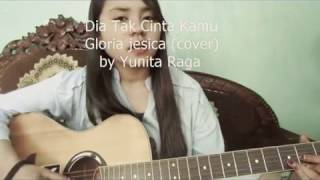 Dia tak Cinta kamu - gloria Jessica (cover by yunita)