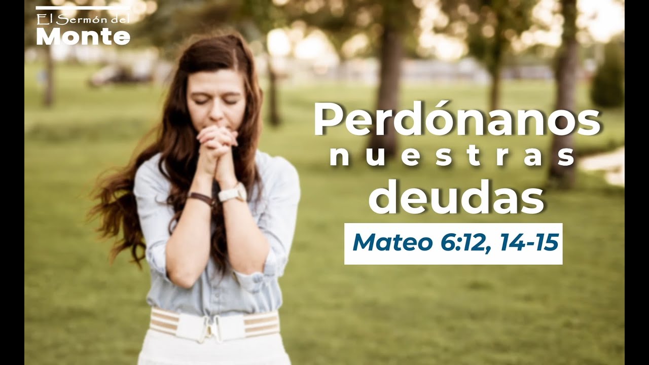 🔴Perdónanos nuestras deudas - Mateo 6:12, 14-15