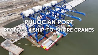 Phuoc An Port Receives Four Ship-To-Shore Cranes | 18/04/2024