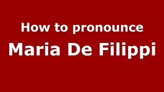 How to pronounce Maria De Filippi