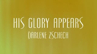 His Glory Appears - Darlene Zschech