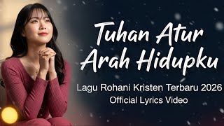Download lagu Tuhan Atur Arah Hidupku ✝️ Lagu Rohani Terbaru 2026 |  Lyrics Video – Steven Pakpahan mp3