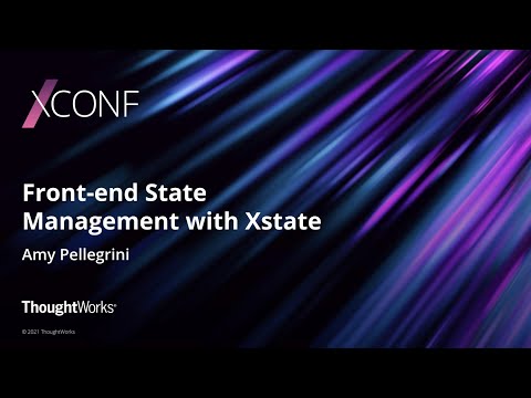 Front-end state management with Xstate - Amy Pellegrini | XConf Europe 2021