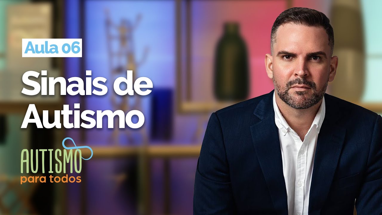Curso Autismo para Todos | Aula 6 | Sinais de Autismo
