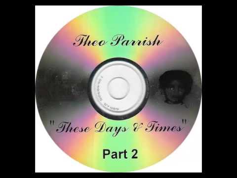 Theo Parrish - These Days & Times (Part 2)