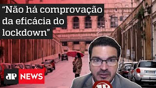 Constantino: Não há comprovação científica da eficácia do lockdown