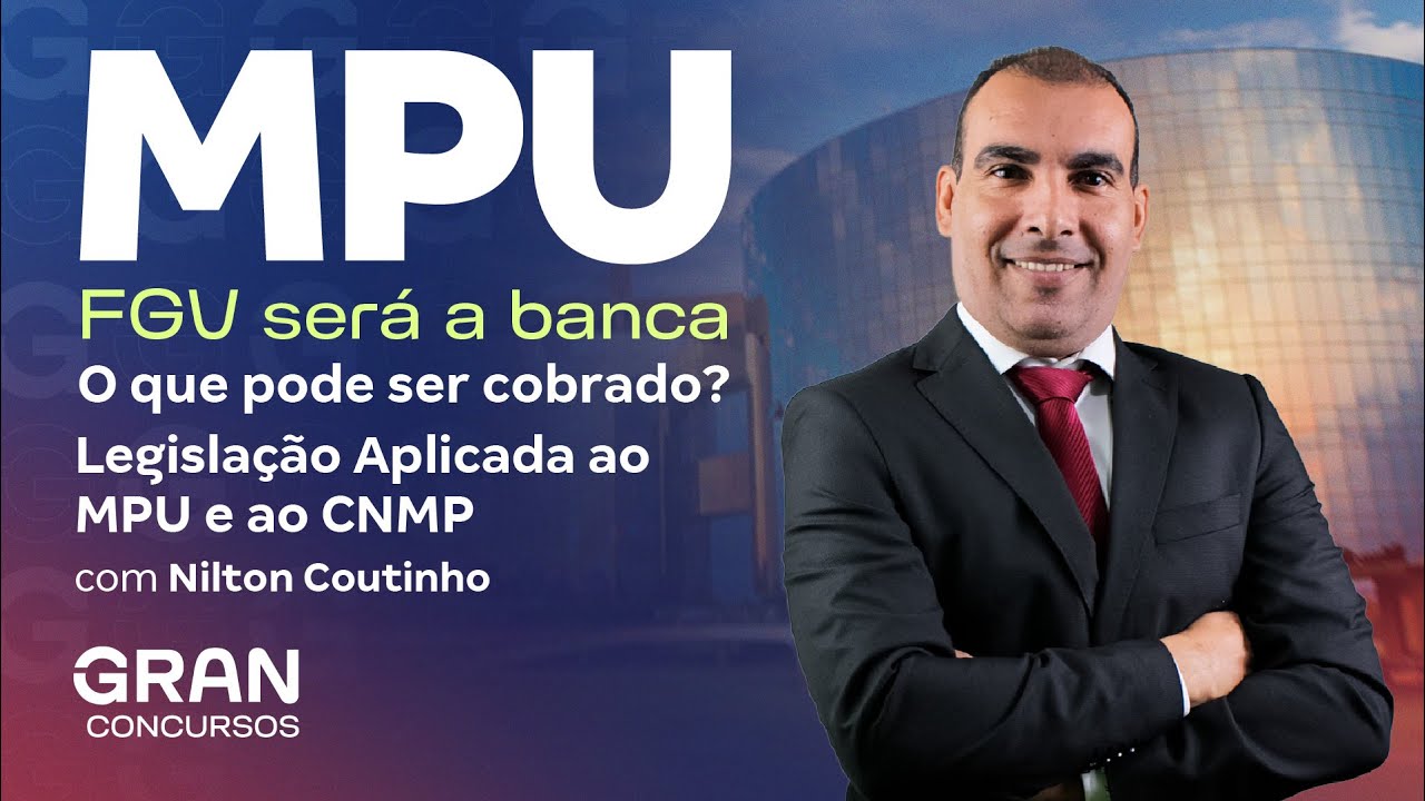 Concurso MPU |  FGV será a banca, o que pode ser cobrado? Legislação Aplicada ao MPU e ao CNMP