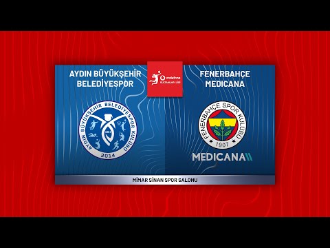 AYDIN BÜYÜKŞEHİR BELEDİYESPOR - FENERBAHÇE MEDICANA Vodafone Sultanlar Ligi