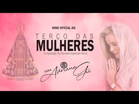 Hino Terço Das Mulheres - Adriana Gil