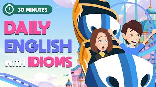 Daily English Conversations to Learn Common Idioms | Improve English Skills in 30 Minutes Everyday