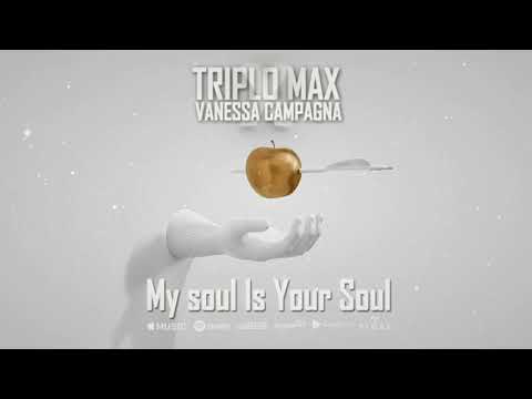 Triplo Max x Vanessa Campagna - My Soul Is Your Soul (Official Single)