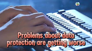 TVB News | 23 Jan 2025 | Problems about data protection are getting wo