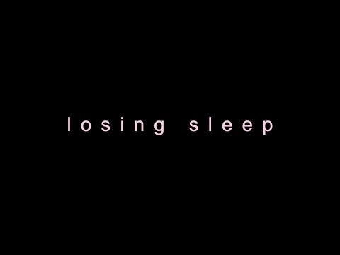 Video thumbnail for LOSING SLEEP