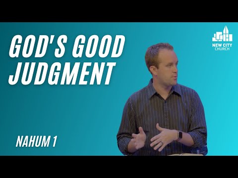 Nahum: The Good Judgement Of God (Nahum 1:1-15)