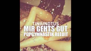 Tiniundtus - Mir Gehts Gut (Popgymnastik Edit)