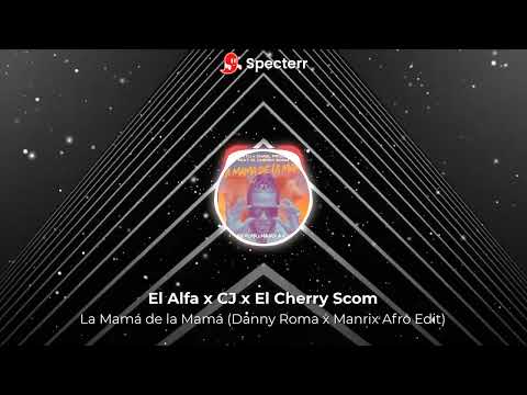 El Alfa x CJ x El Cherry Scom - La Mamá de la Mamá (Danny Roma x Manrix Afro Edit)