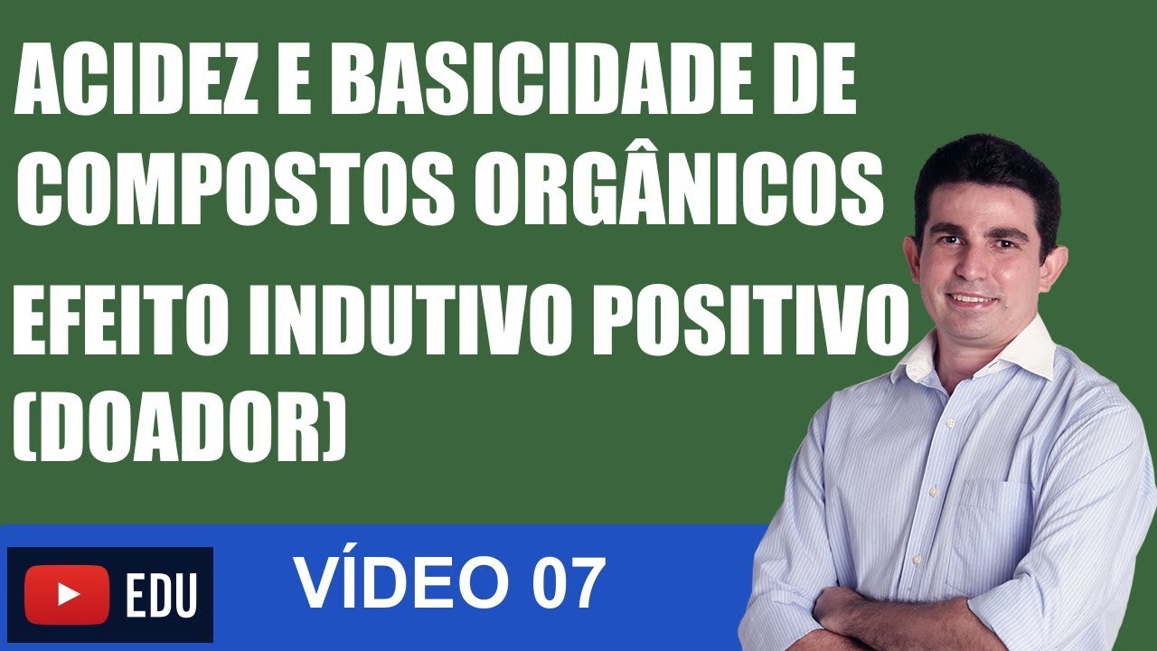 Acidez e Basicidade de Compostos Orgânicos EFEITO INDUTIVO DOADOR - VÍDEO 07