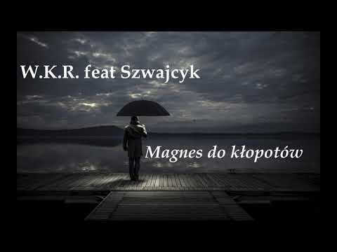 W.K.R. feat Szwajcyk - Magnes Do Kłopotów