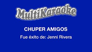Chuper Amigos - Multikaraoke - Fue Éxito De Jenni Rivera