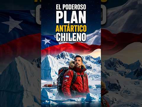 EL PODEROSO PLAN ANTARTICO CHILENO