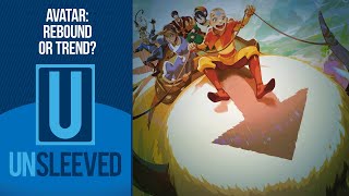 Avatar: Rebound or Trend? l Unsleeved #122 l Magic: The Gathering Podcast MTG