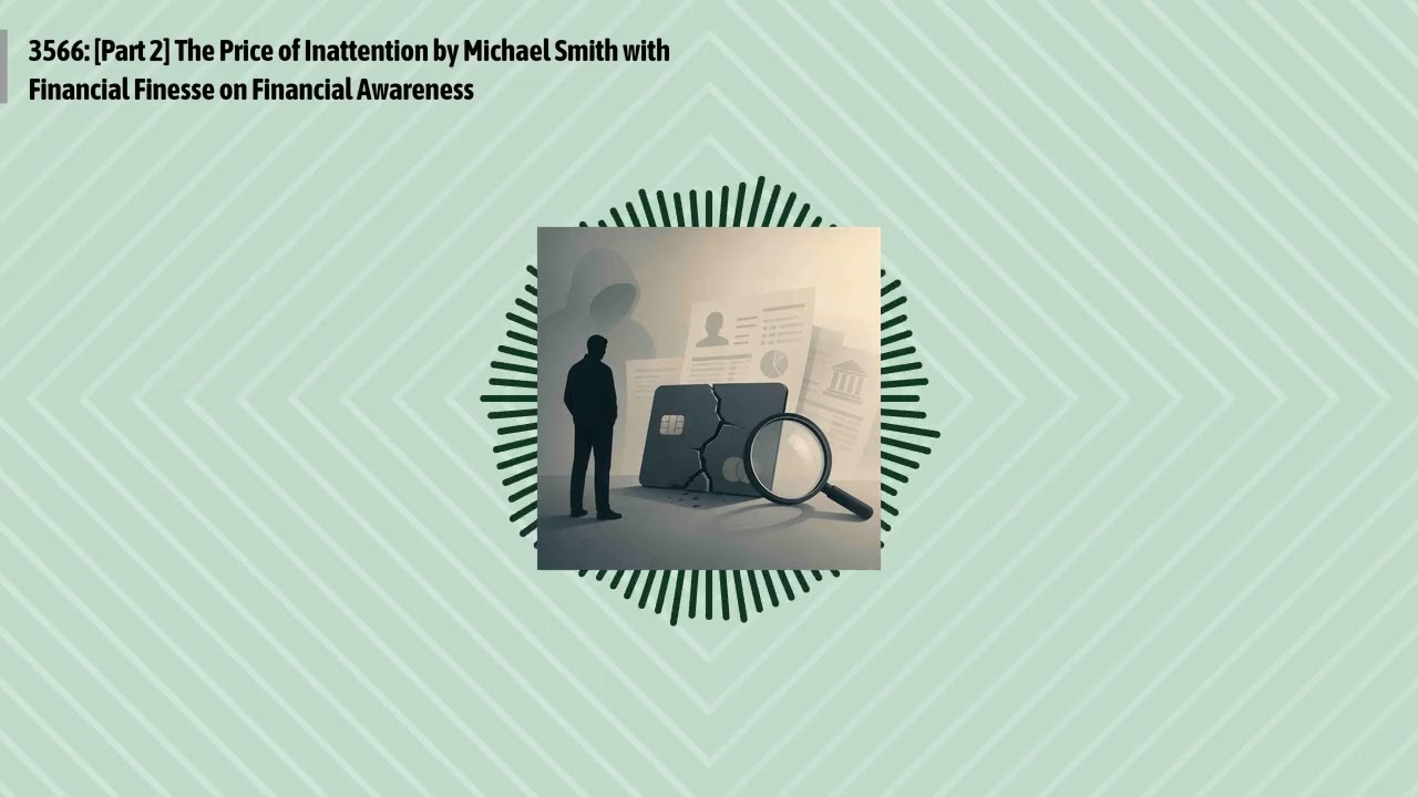 3566: [Part 2] The Price of Inattention by Michael Smith with Financial Finesse on Financial...