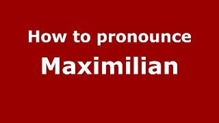 How to pronounce Maximilian