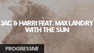 Jac &amp; Harri feat. Max Landry - With The Sun