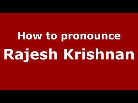 How to pronounce Rajesh Krishnan