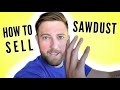 How to Sell Your Sawdust