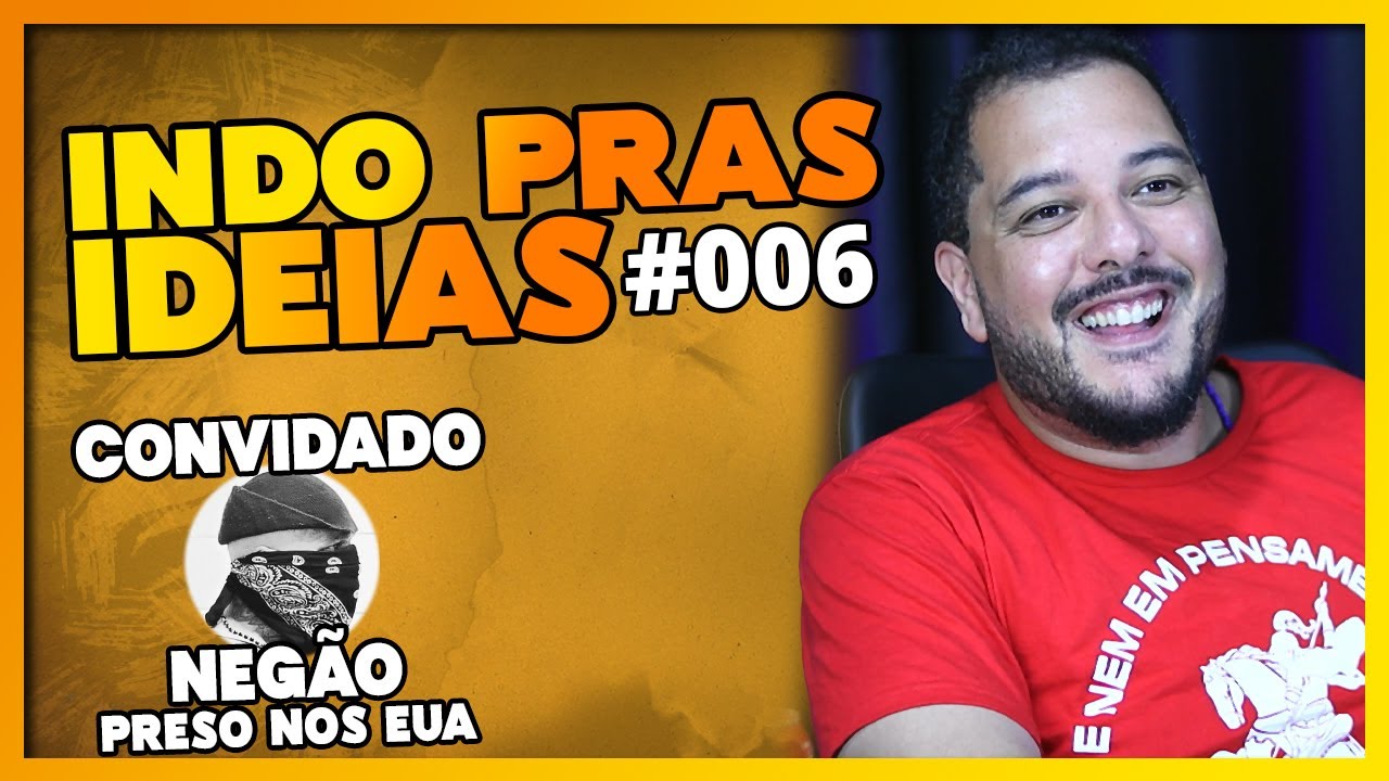 INDO PRAS IDEIAS COM JOEL PAVIOTTI E FERNANDO ZENERATTO + NEGÃO - PRESO NOS ESTADOS UNIDOS - #006