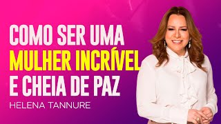 Helena Tannure | AS CARACTERÍSTICAS DE UMA MULHER INCRÍVEL