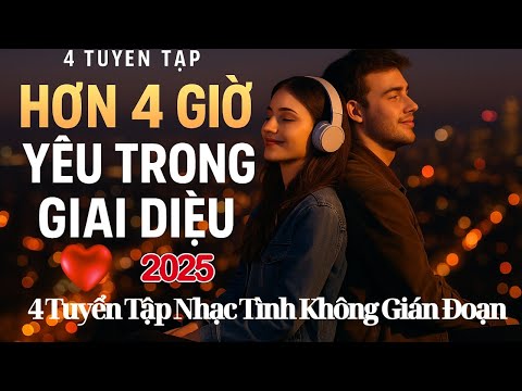 🎧4 Liên Khúc Ghép – 4 Tuyển Tập Nhạc Tình Không Gián Đoạn - Không Chán