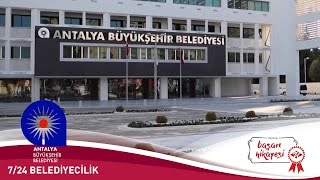 Antalya Büyükşehir Belediyesi 7/24 Belediyecilik Başarı Hikayesi