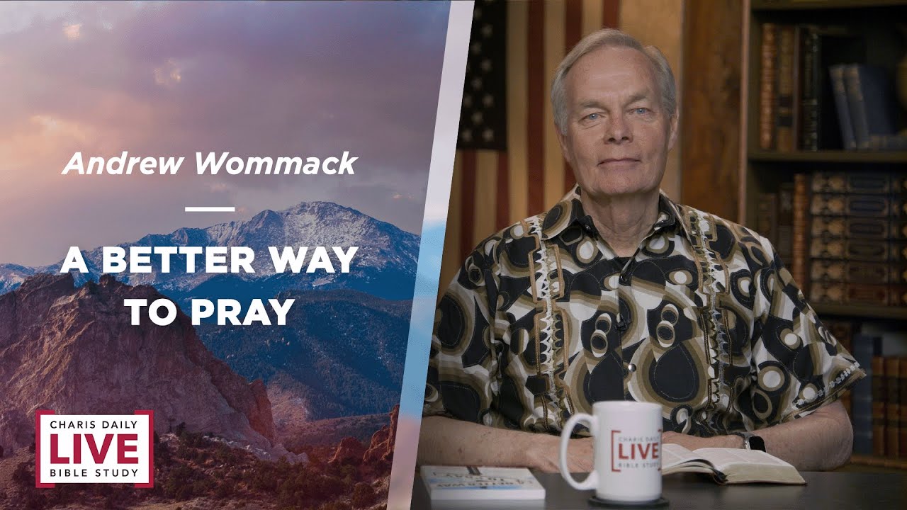 A Better Way to Pray - Andrew Wommack - LBS for June 25, 2024