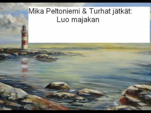 Mika Peltoniemi & Turhat jätkät - Luo majakan
