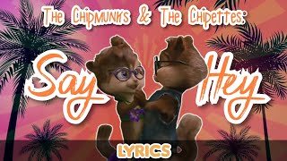 The Chipmunks &amp; The Chipettes: Say Hey [Lyrics]