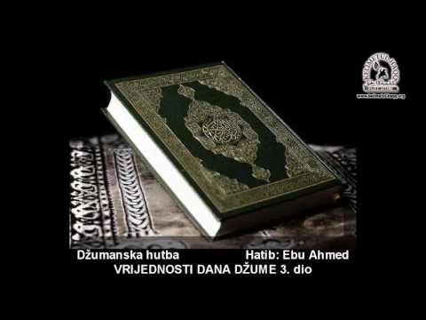 Vrijednosti dana džume 3. hutba - Ebu Ahmed